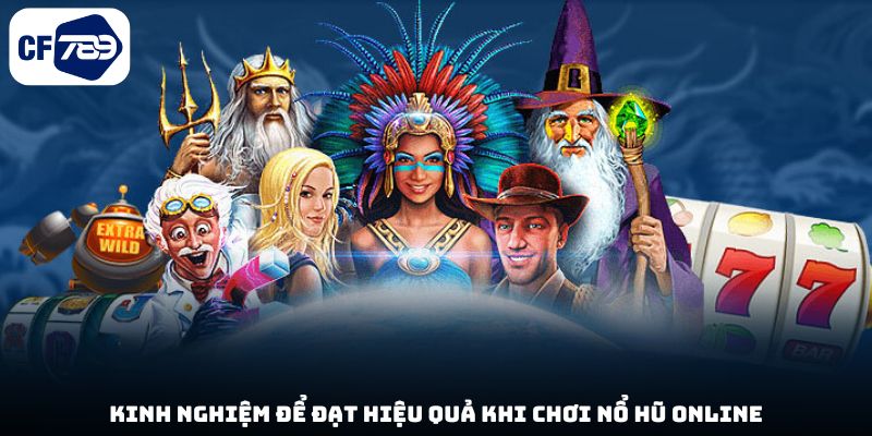 Kinh nghiệm để đạt hiệu quả khi chơi nổ hũ online