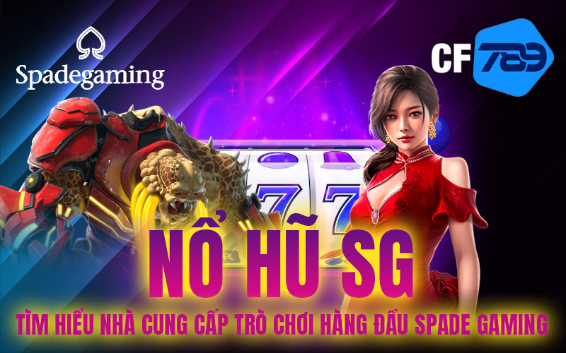 Nổ Hũ SG – Tìm Hiểu Nhà Cung Cấp Trò Chơi Hàng Đầu Spade Gaming