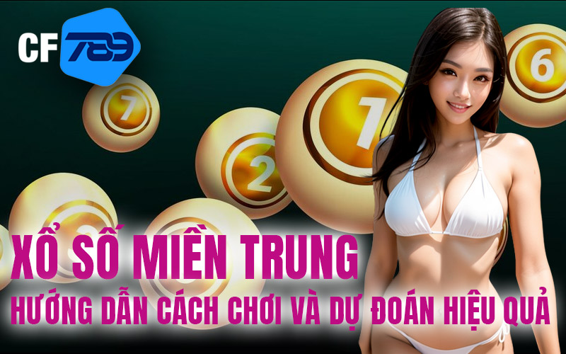 Xổ Số Miền Trung – Hướng Dẫn Cách Chơi Và Dự Đoán Hiệu Quả