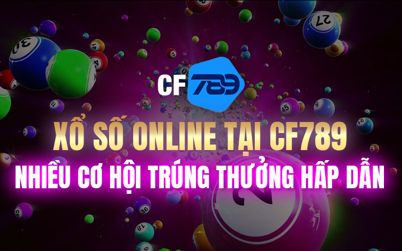 Xổ Số Online Tại CF789 Nhiều Cơ Hội Trúng Thưởng Hấp Dẫn