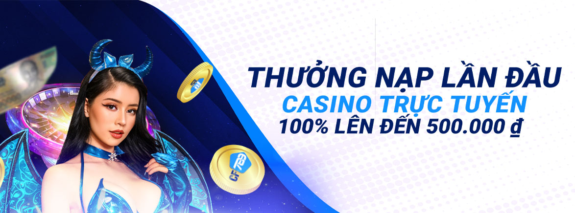 Thưởng Nạp Lần Đầu Casino trực tuyến 100% lên đến 500.000 ₫ Thưởng Nạp Lần Đầu Casino trực tuyến 100% lên đến 500.000 ₫