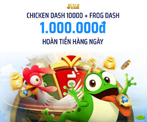 Chicken Dash 10000 + Frog Dash 1,000,000₫ Hoàn tiền hàng ngày 
